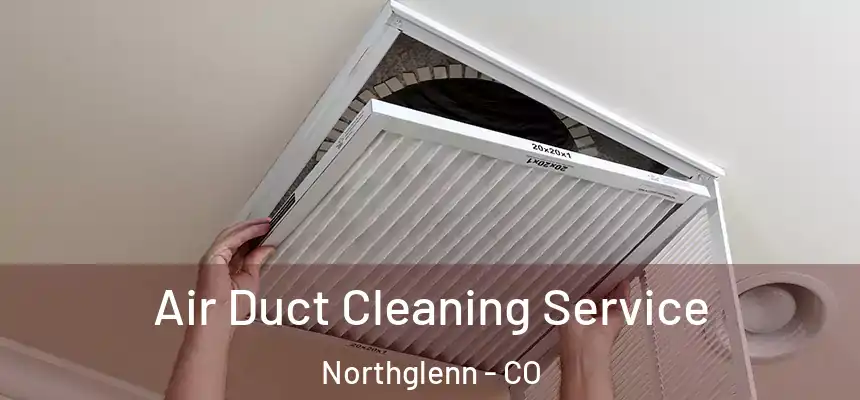 Air Duct Cleaning Service Northglenn - CO
