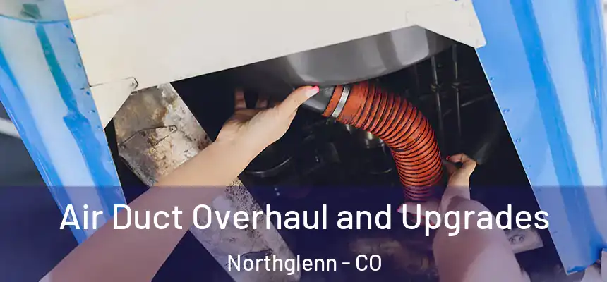 Air Duct Overhaul and Upgrades Northglenn - CO