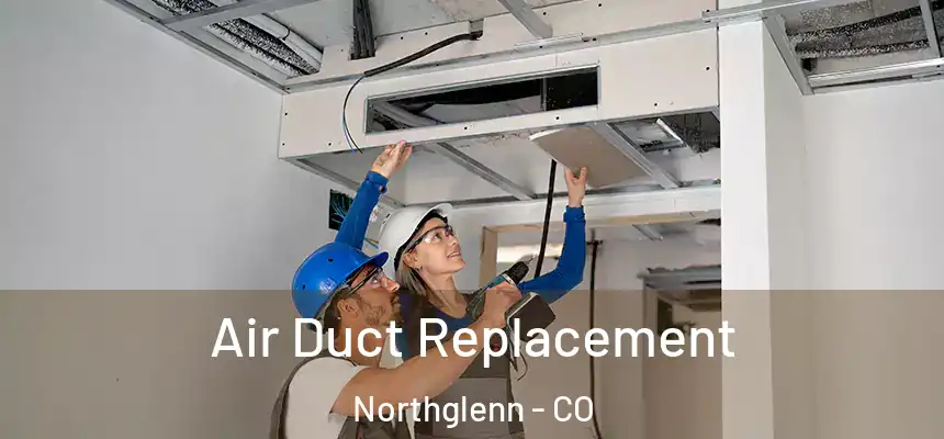 Air Duct Replacement Northglenn - CO