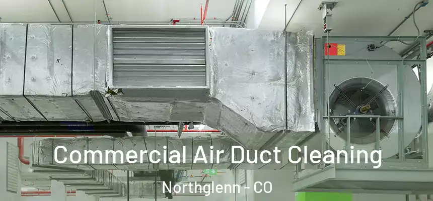  Commercial Air Duct Cleaning Northglenn - CO