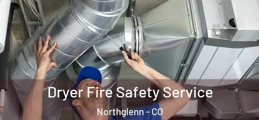  Dryer Fire Safety Service Northglenn - CO
