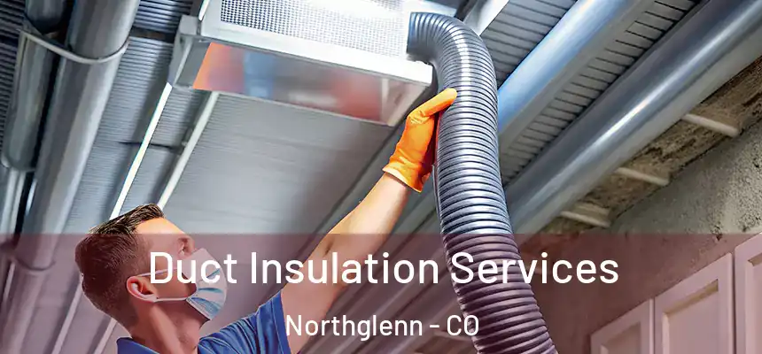  Duct Insulation Services Northglenn - CO