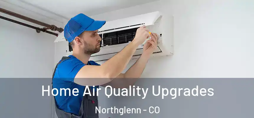  Home Air Quality Upgrades Northglenn - CO