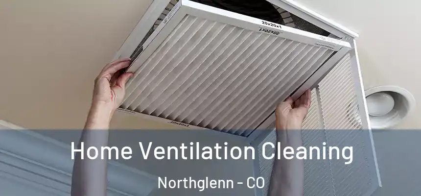 Home Ventilation Cleaning Northglenn - CO