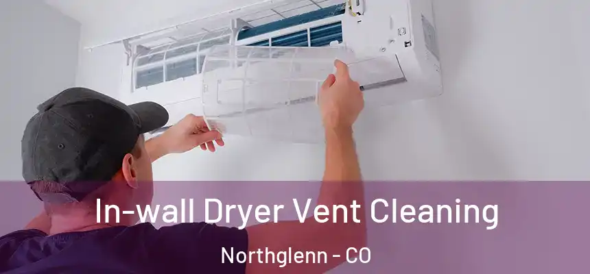 In-wall Dryer Vent Cleaning Northglenn - CO