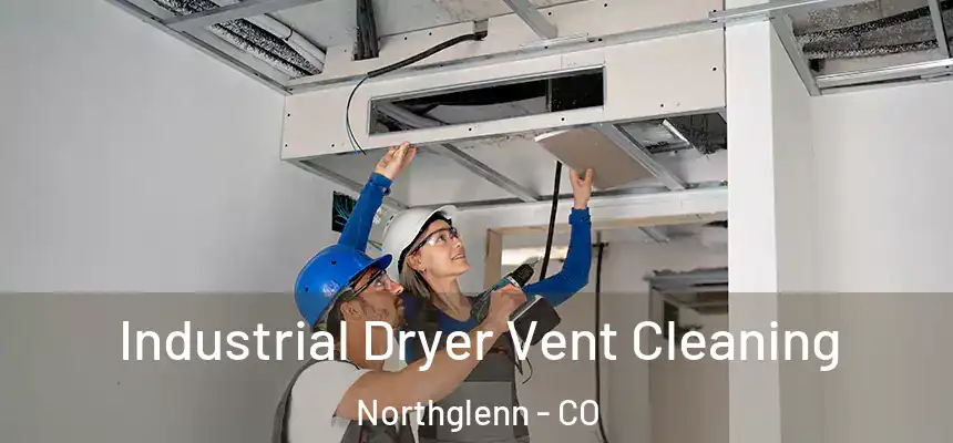  Industrial Dryer Vent Cleaning Northglenn - CO