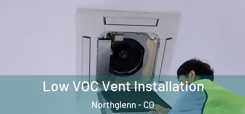 Low VOC Vent Installation Northglenn - CO