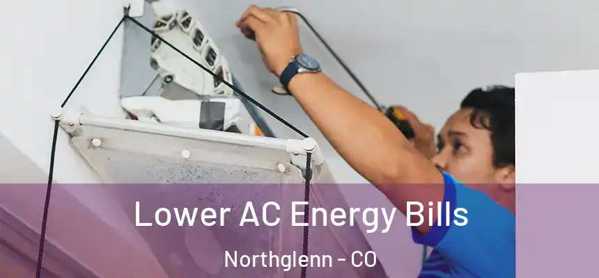  Lower AC Energy Bills Northglenn - CO